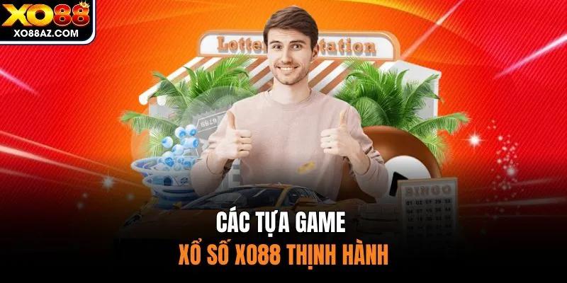 Các tựa game xổ số XO88 thịnh hành 