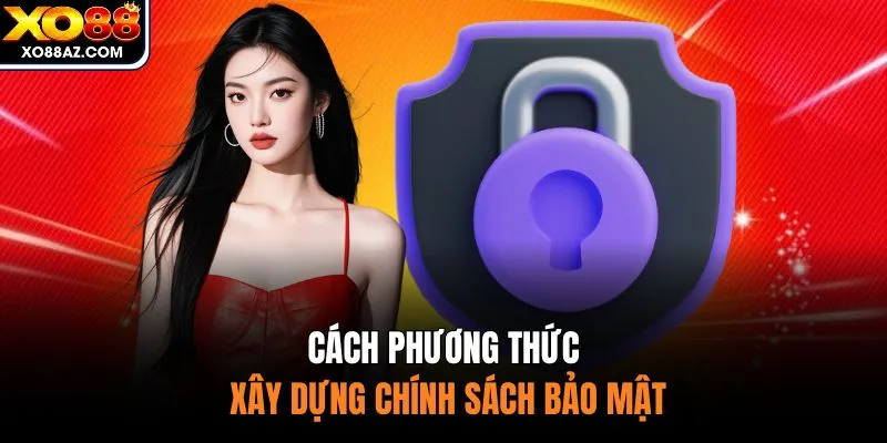 Cách phương thức xây dựng chính sách bảo mật