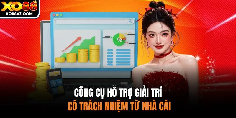 Công cụ hỗ trợ giải trí có trách nhiệm từ nhà cái