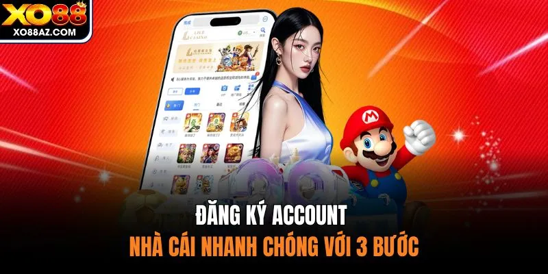 Đăng ký account nhà cái nhanh chóng với 3 bước