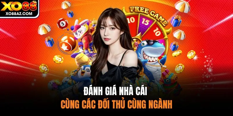 Đánh giá nhà cái cùng các đối thủ cùng ngành