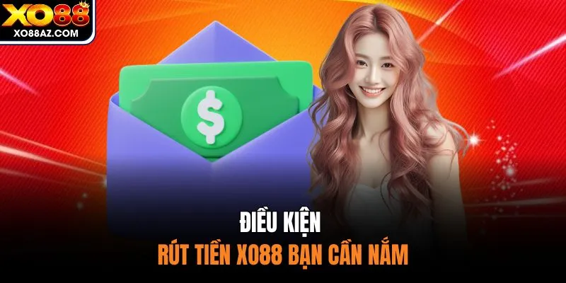Điều kiện rút tiền XO88 bạn cần nắm