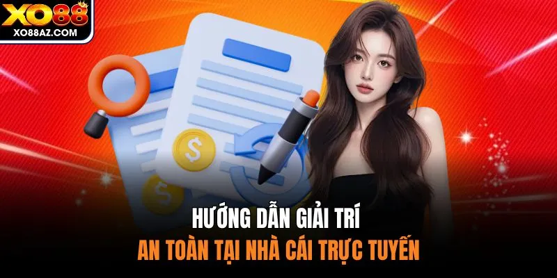 Hướng dẫn giải trí an toàn tại nhà cái trực tuyến
