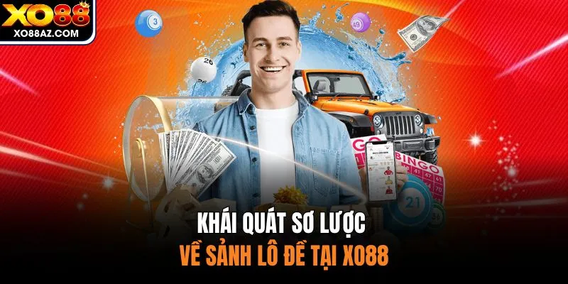 Khái quát sơ lược về sảnh lô đề tại XO88
