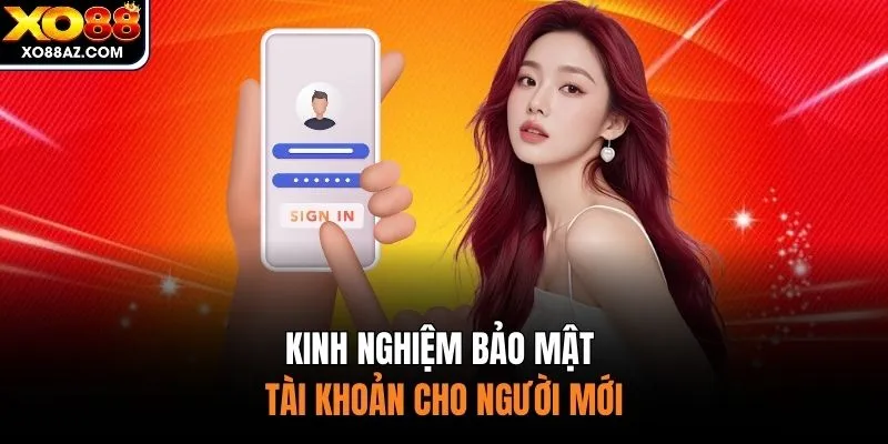 Kinh nghiệm bảo mật tài khoản cho người mới