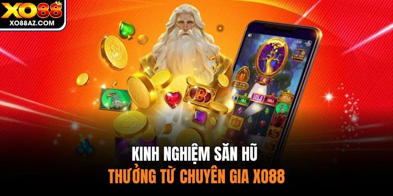 Kinh nghiệm săn hũ thưởng từ chuyên gia XO88