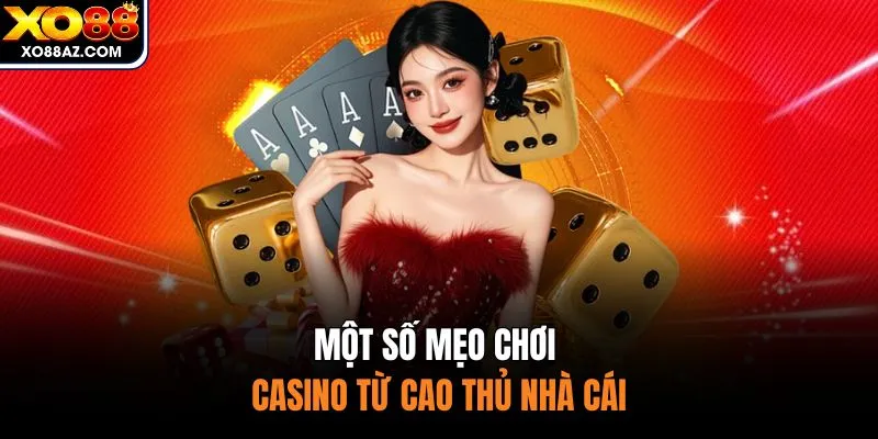 Một số mẹo chơi casino từ cao thủ nhà cái