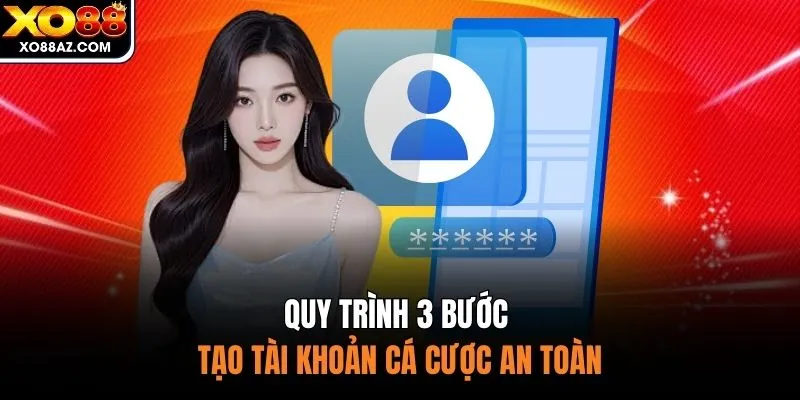 Quy trình 3 bước tạo tài khoản cá cược an toàn