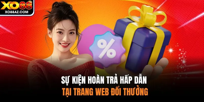 Sự kiện hoàn trả hấp dẫn tại trang web đổi thưởng