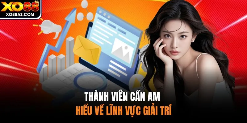 Thành viên cần am hiểu về lĩnh vực giải trí