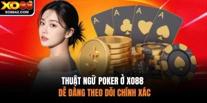 Thuật Ngữ Poker Ở XO88 - Dễ Dàng Theo Dõi Chính Xác