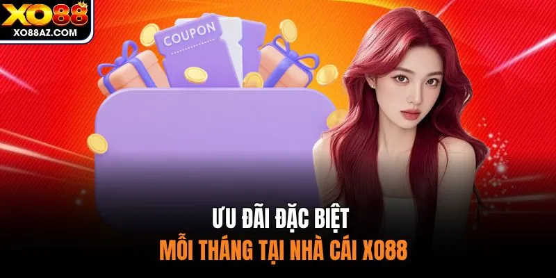 Ưu đãi đặc biệt mỗi tháng tại nhà cái XO88