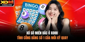 Xổ Số Miền Bắc Ở XO88 - Tính Công Bằng Số 1 Của Mỗi Kỳ Quay